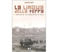La lingua della terra. I Mapuche in Argentina e Cile
