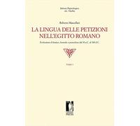 La lingua delle petizioni nell'Egitto romano. Evoluzione di lessico, formule e procedure dal 30 a.C. al 300 d.C.
