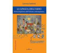 La lingua dell'odio. Deriva linguistica dell'italiano contemporaneo