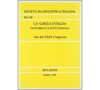 La «lingua d'Italia». Usi pubblici e istituzionali - [Bulzoni]
