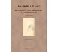 La lingua e la luce. Le forme dell'italiano nel labotratorio di Policarpo Petroc