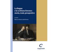 La lingua e la scrittura forense: storia, temi, prospettive - Dell'Anna M....
