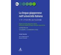La lingua giapponese nell'Università italiana. Analisi contrastiva giapponese-italiano. Unificazione didattica di lingua e discipline nipponistiche. Ediz. bilingue