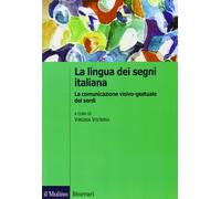 La lingua italiana dei segni. La comunicazione visivo-gestuale dei sordi