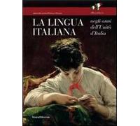 La lingua italiana negli anni dell'Unità d'Italia. Catalogo della mostra (Firenze, 11 ottobre-30 novembre 2011)