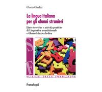 La lingua italiana per gli alunni stranieri. Linee teoriche e attività pra...