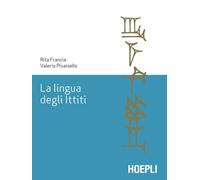 Rita Francia, Valerio Pisanello – La lingua degli ittiti – Grammatica, crestomazia e glossario