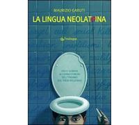 La lingua neolatrina. Visite guidate ai luoghi comuni dell'italiano del terzo millennio