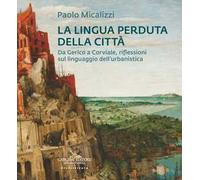 La lingua perduta della città. Da Gerico a Corviale, riflessioni sul linguaggio dell'urbanistica