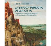 La lingua perduta della città. Da Gerico a Corviale, riflessioni sul lingu...
