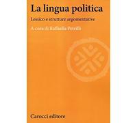 La lingua politica. Lessico e strutture argomentative