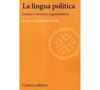 La lingua politica. Lessico e strutture argomentative