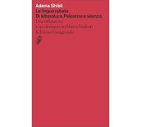 La lingua rubata. Di letteratura, Palestina e silenzio. Una riflessione e un dialogo con Maria Nadotti