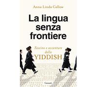 La lingua senza frontiere. Fascino e avventure dello yiddish