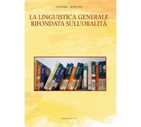La linguistica generale rifondata sull'oralità - [Edizioni dell'Orso]