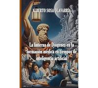La linterna de Diógenes en la formación médica en tiempos de inteligencia artificial.