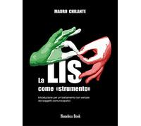 La LIS come «strumento». Introduzione per un trattamento non verbale per i soggetti comunicopatici. Nuova ediz.