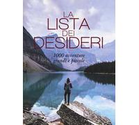 La lista dei desideri. 1000 avventure grandi e piccole. Ediz. a colori