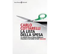La lista della spesa. La verità sulla spesa pubblica italiana e su come si può tagliare