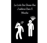 La Liste Des Choses Que J'oublierai Dans 5 Minutes: Journal/Carnet de notes pour collègues au travail, Joli cadeau original d'anniversaire et de noël