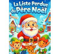 La Liste Perdue du Père Noël: Oh non ! Le Père Noël a perdu la liste des enfants sages, et Noël approche à grands pas ! Un joli livre de coloriage et ... Noël. Idéal pour les enfants de 2 à 5 ans.
