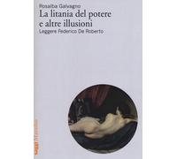 La litania del potere e altre illusioni. Leggere Federico De Roberto - Gal...