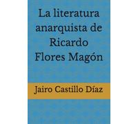 La literatura anarquista de Ricardo Flores Magón