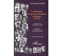 LA LITTÉRATURE D'EXPRESSION FRANÇAISE EN ÉGYPTE (1798-1998)