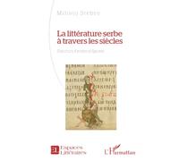 La littérature serbe à travers les siècles: Parcours, formes et figures