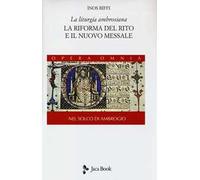 La liturgia ambrosiana. La riforma del rito e il nuovo messale. Nel solco di Ambrogio. Vol. 1