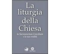 La liturgia della Chiesa. La Sacrosanctum Concilium e la sua eredità