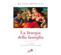 La liturgia della famiglia. La coppia sacramento dell'amore
