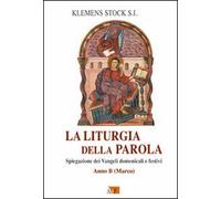 La liturgia della parola. Spiegazione dei Vangeli domenicali e festivi. Anno B. Marco