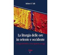 La liturgia delle ore in oriente e occidente. Le origini dell'ufficio divi...