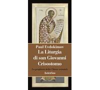 La liturgia di san Giovanni Crisostomo. La preghiera della Chiesa orientale