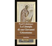 La liturgia di san Giovanni Crisostomo. La preghiera della Chiesa orientale