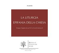 La liturgia, epifania della Chiesa. Teologia e magistero da san Pio X al Concilio Vaticano II