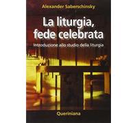 La liturgia, fede celebrata. Introduzione allo studio della liturgia