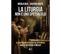 La liturgia non è uno spettacolo - Bux Nicola, Gaeta Saverio