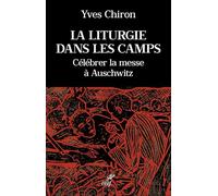 La liturgie dans les camps: Célébrer la messe à Auschwitz