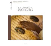 La Liturgie des Heures: Prier au fil du temps