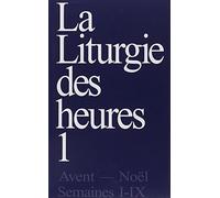 La liturgie des heures: Tome 1, Avent-Noël, semaines 1-9