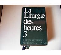 La liturgie des heures: Tome 3, Temps ordinaire semaines VII-XXI