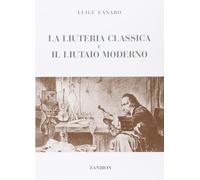 La Liuteria Classica e il Liutaio Moderno. Testo in Italiano. ZANIBON EDITORE