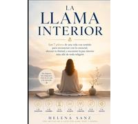 La Llama Interior: Los 7 pilares de una vida con sentido para reconectar con lo esencial, abrazar tu finitud y encontrar la paz interior más allá de toda religión