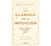La llamada de la intuición: Cómo reconocer y honrar tu intuición, instinto y perspicacia
