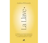 La Llave: 10 sencillos pasos basados en la ciencia para integrar la meditación en tu vida