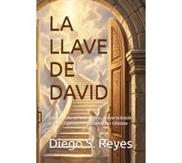 LA LLAVE DE DAVID: Cómo Acceder al Poder de Dios, Activar la Gracia y Crecer Espiritualmente Como Líder Cristiano