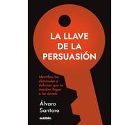 La Llave de la Persuasión: Identifica los obstáculos y defectos que te impiden llegar a los demás