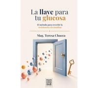 La llave para tu glucosa: El método para revertir la resistencia a la insulina